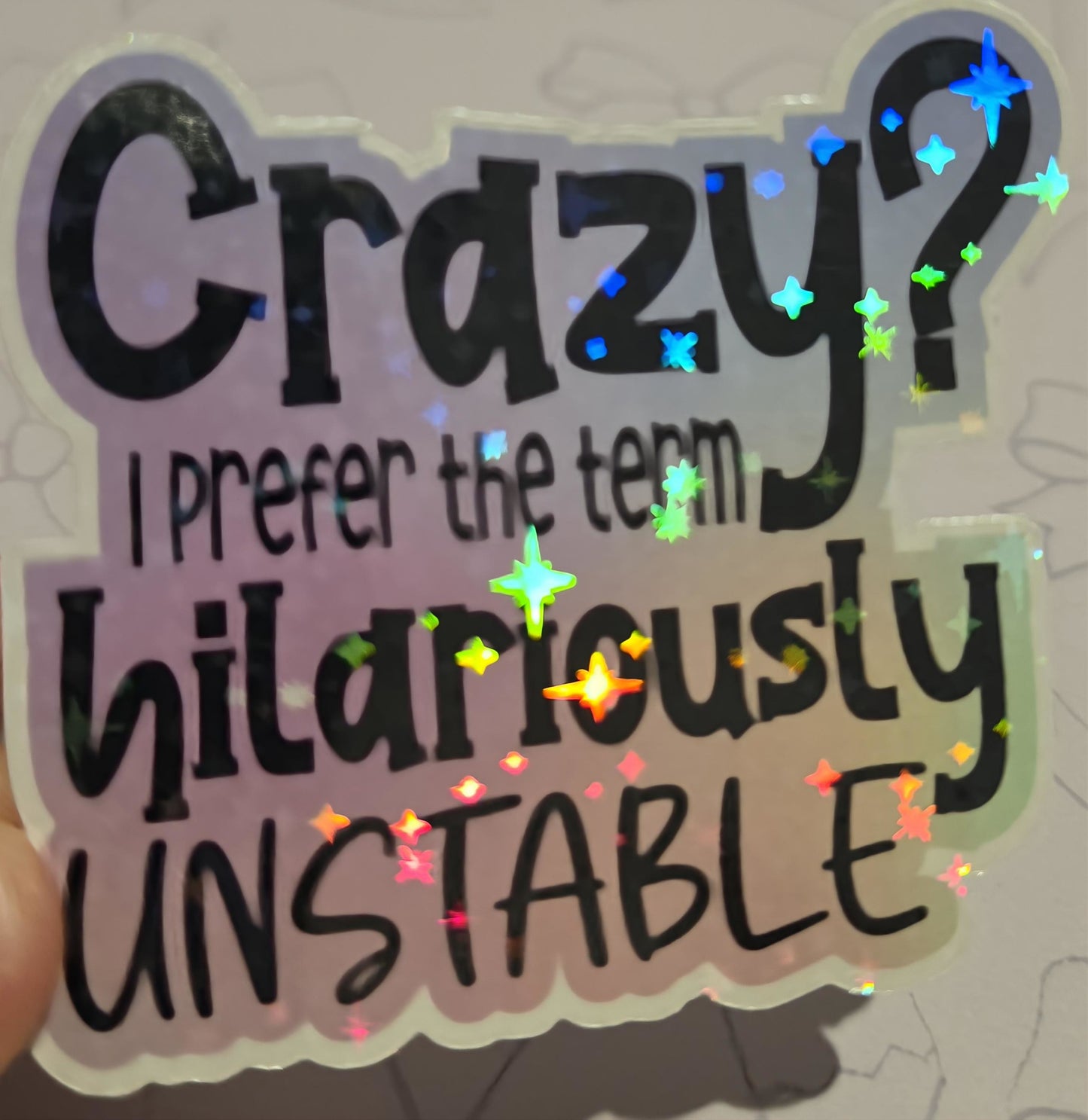 CRAZY? I prefer the term hilariously UNSTABLE