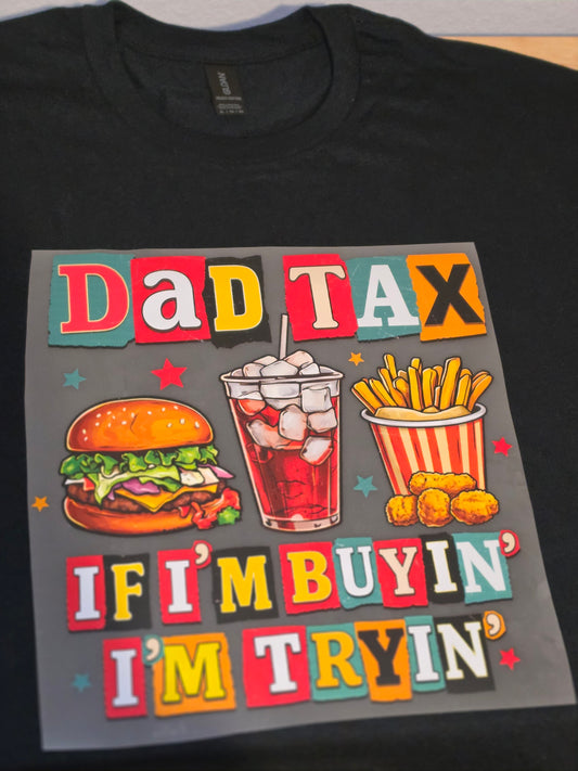 Dad Tax If I'm Buyin' I'm Tryin' Tee