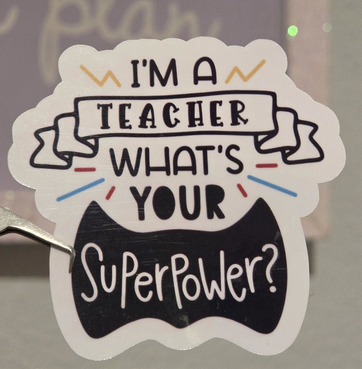 I'm a TEACHER what's your SUPERPOWER?