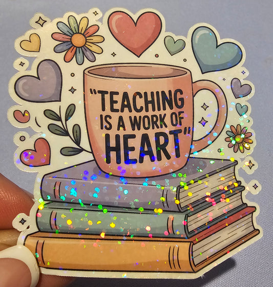 Teaching is a Work of Heart Sticker